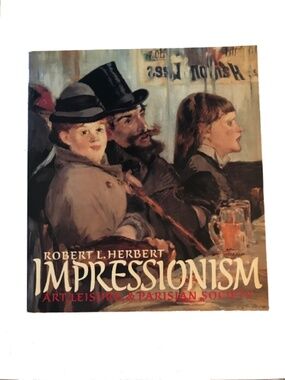 lMPRESSIONISM  Art, Leisure, & Parisian Society by Robert L. Herbert